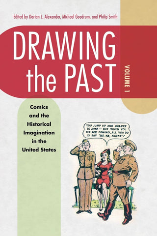 DRAWING THE PAST VOLUME 1: COMICS AND THE HISTORICAL IMAGINATION IN THE UNITED STATES