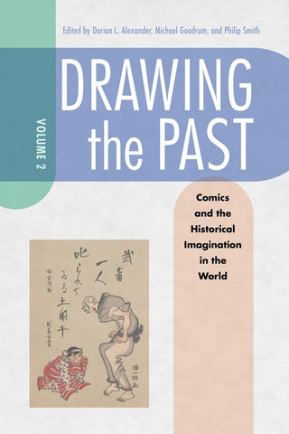 DRAWING THE PAST VOLUME 2: COMICS AND THE HISTORICAL IMAGINATION IN THE WORLD