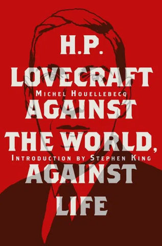 H.P. LOVECRAFT: AGAINST THE WORLD, AGAINST LIFE (HC)